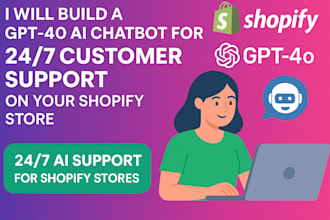build a gpt4o ai chatbot for 24 7 customer support on shopify store