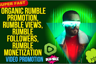 organic rumble promotion, rumble views, rumble followers, rumble monetization