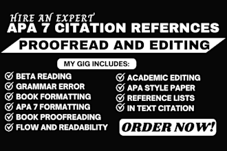 write, edit, proofread, beta read, format in apa 7 style citation and reference