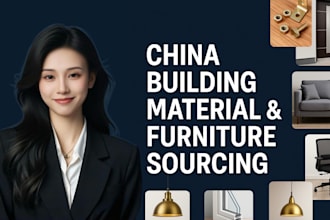 be your china sourcing agent for building materials and furniture