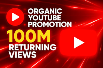 do organic youtube video channel promotion to gain 100 million returning views