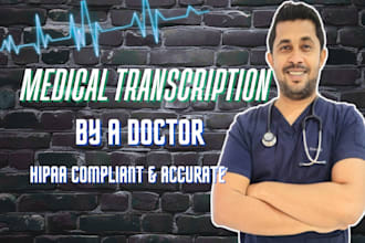 provide accurate medical transcription by a licensed doctor