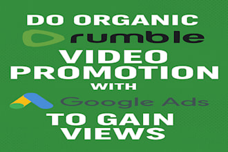 do organic rumble video promotion with google ads to gain views