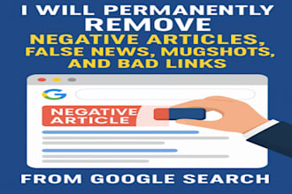 permanently remove negative articles, mugshot, and bad link from google search