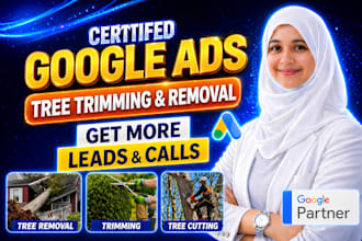 run google ads for tree trimming and tree removal service to get leads and calls