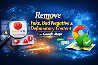 remove fake bad negative and defamatory content from google maps