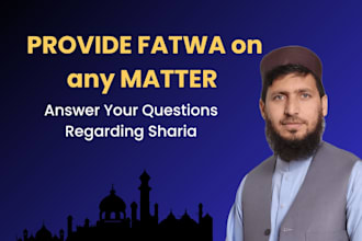 provide a fatwa on any matter, marriage, divorce, or business