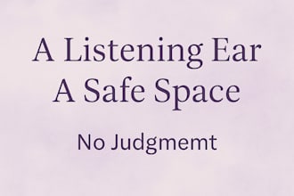 offer a compassionate ear when you need to talk