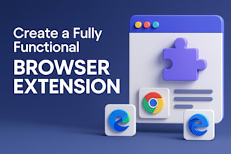 develop a fully functional chrome, firefox, safari and edge browser extension