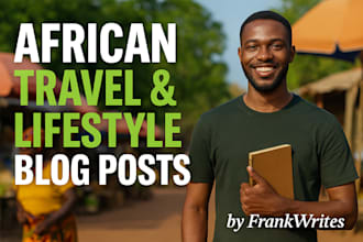write engaging african lifestyle and travel blog posts