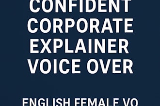 record a clear and professional corporate explainer voice over
