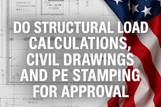 do structural load calculations, civil drawings and pe stamping for approval