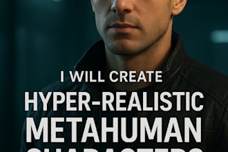 model and rig hyper realistic metahuman  characters for unreal engine and films