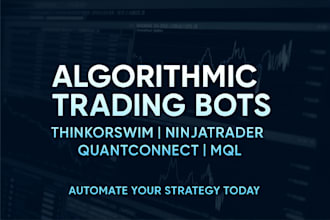 develop algorithmic trading bots for thinkorswim, ninjatrader quantconnect, mql