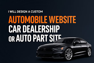 design a custom automobile website, car dealership  website and auto part site