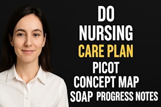 do nursing care plan, picot concept map, soap, and progress notes