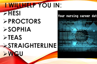 assist with hesi,teas, wgu, sophia, straighterline and proctored tests