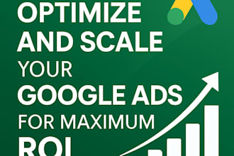 optimize and scale your google ads for maximum ROI