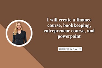 create a finance course, bookkeeping, entrepreneur course, and ppt