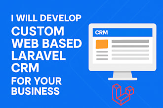 develop custom web based laravel CRM for your business