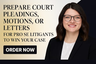 prepare court pleading, motion, or letters for pro se litigant to win your case