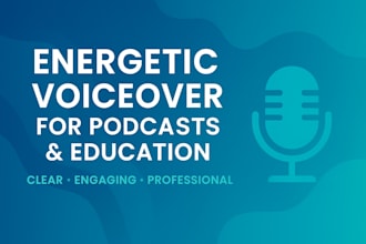 record an engaging and energetic voiceover for podcasts and educational videos