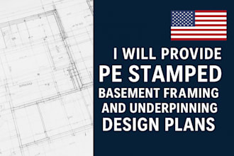 provide pe stamped basement framing and underpinning design plans