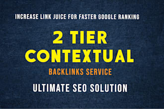 create 2 tier contextual backlinks for ultimate SEO ranking