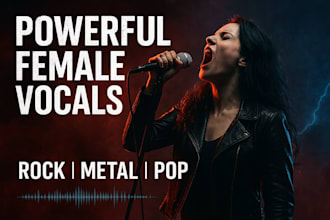 perform powerful female rock and metal vocals, harmonies, and pop singing