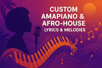 write custom amapiano lyrics and melodies with afro house and soulful vibes