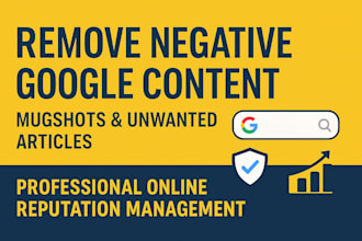 professionally remove negative google content, mugshots and unwanted articles