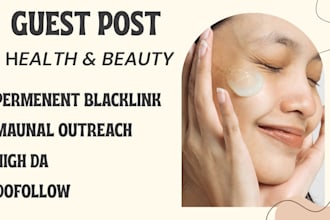 write and publish guest posts on real health and beauty blogs maunal outreach