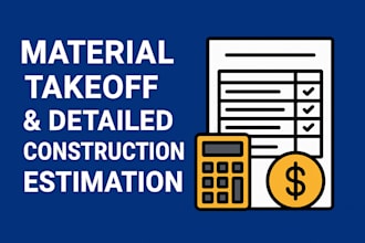 provide material takeoff and detailed construction estimation