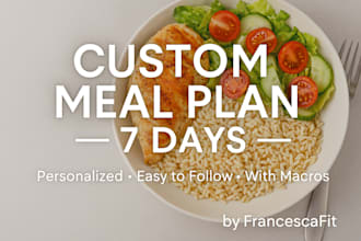 make a custom 7 day meal plan for you
