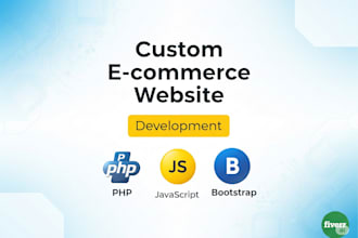 build a custom ecommerce website using PHP, javascript, and bootstrap
