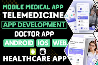 develop telemedicine app, healthcare app, doctor app and medical mobile app
