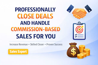 professionally close deals and handle commission based sales for you