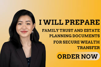 prepare family trust and estate planning documents for secure wealth transfer