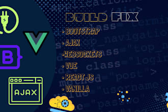 do ajax, vue js, vanilla js, react js, bootsrap, websockets projects