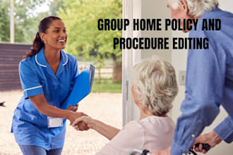 edit, proofread, and write state compliant policy and procedures manual for home
