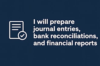 prepare journal entries, bank reconciliations, and financial reports