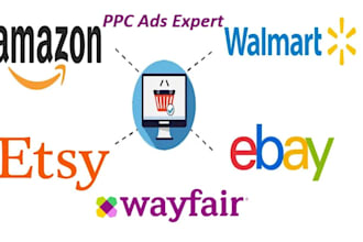 setup manage amazon wayfair ebay etsy walmart PPC campaigns ecommerce ads expert
