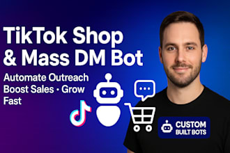 build a custom tiktok shop bot, mass dm affiliate bot for automated outreach