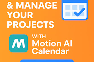 organize and manage your projects using motion ai calendar