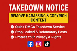 remove harassing, defaming, copyright leaked content  dmca takedown