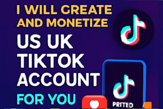 create and monetize us uk tiktok account for you