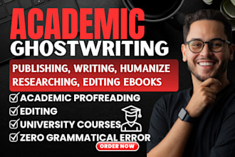 do expert academic writing, editing, proofreading, research, ghostwriting