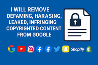 remove defaming,harassing,leaked, infringing,copywrited content from google