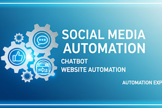 create a social media bot  chatbot automation  or website automation