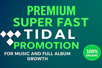 do premium super fast tidal promotion for music and full album growth